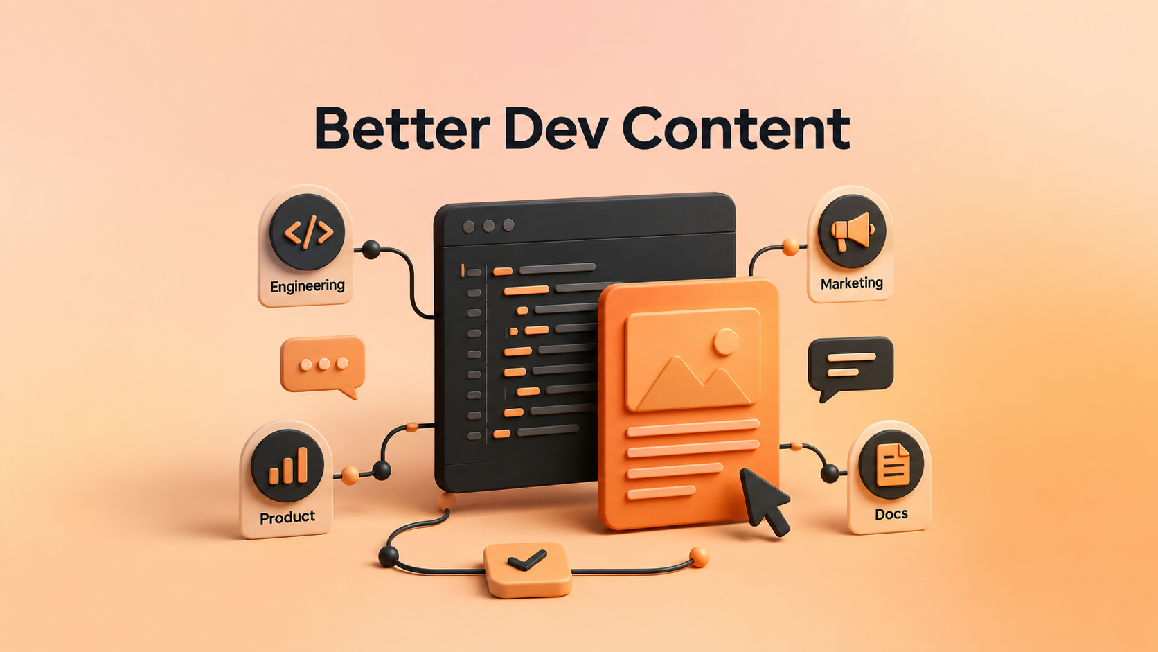 Better Dev Content Through Cross-Functional Collaboration